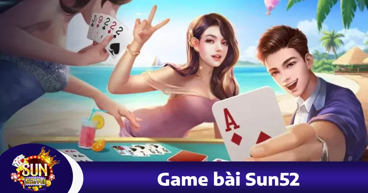 Game bài sun52 5 Hướng dẫn tham gia Game bài Sun52