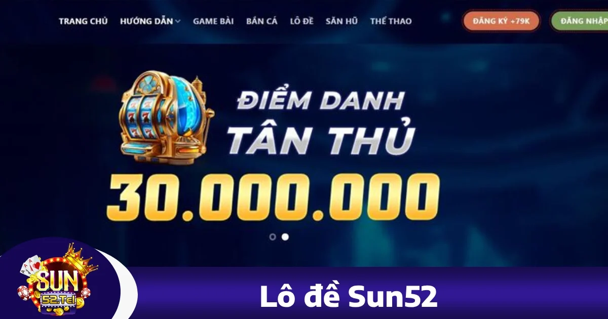 Lô đề sun52 4 Ưu đãi đặc biệt khi chơi Lô đề Sun52