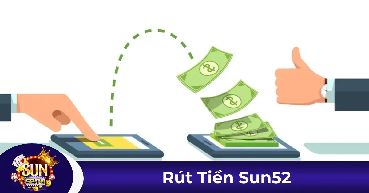 Rút Tiền Sun52 - Nhận Thưởng Dễ Dàng Và Nhanh Chóng 1 Hướng dẫn rút tiền từ tài khoản tại Sun52 một cách chi tiết