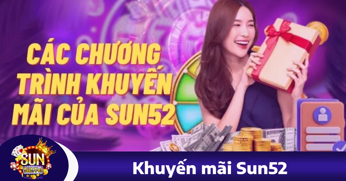 Sun52 28 Khuyến Mãi Đặc Biệt Tại sun52 – Cơ Hội Nhận Thưởng Hấp Dẫn Mỗi Ngày
