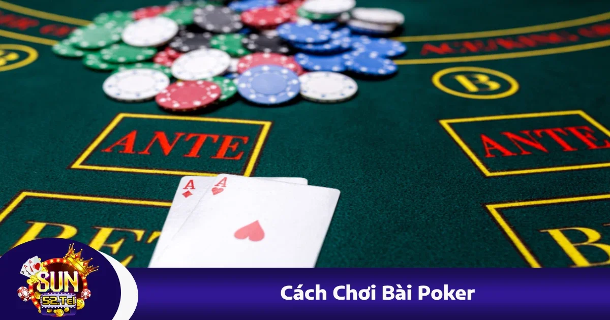 Cách Chơi Bài Poker Tại Sun52 Cực Chi Tiết Dành Cho Tân Thủ 1 Cách Chơi Bài Poker Tại Sun52 Cực Chi Tiết Dành Cho Tân Thủ
