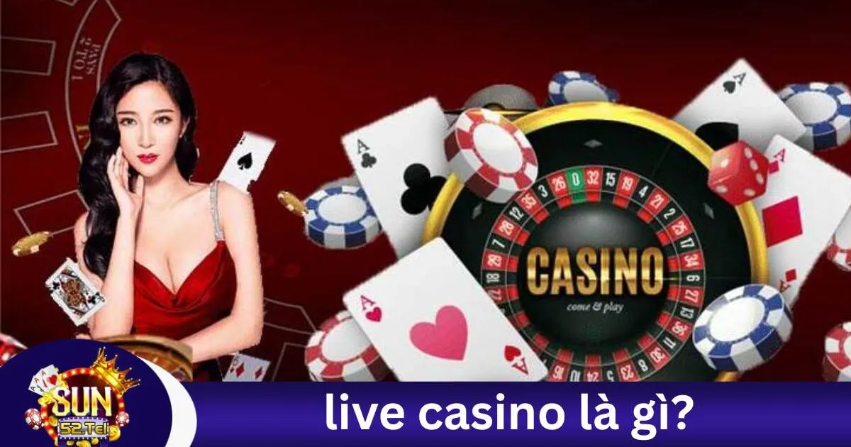 Live Casino Là Gì? Tìm Hiểu Về Sòng Bạc Trực Tuyến Hấp Dẫn! 1 live casino là gì